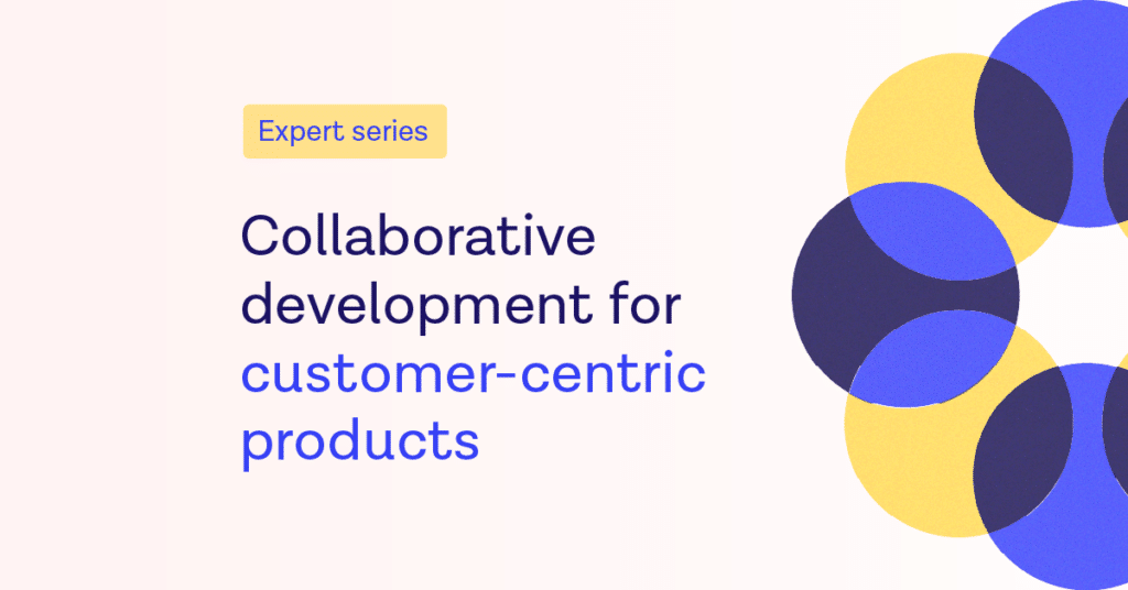 Collaborative development for customer-centric products blog image
