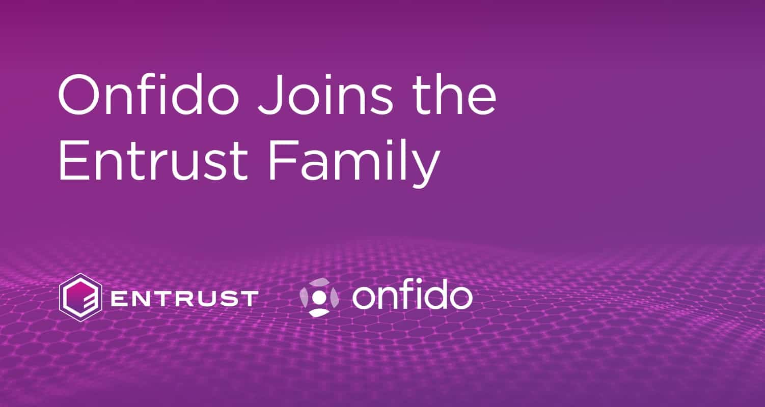 Onfido Joins the Entrust Family