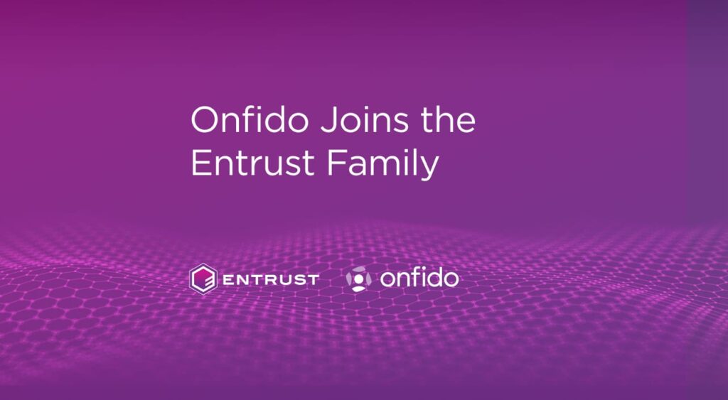 Onfido joins the Entrust Family